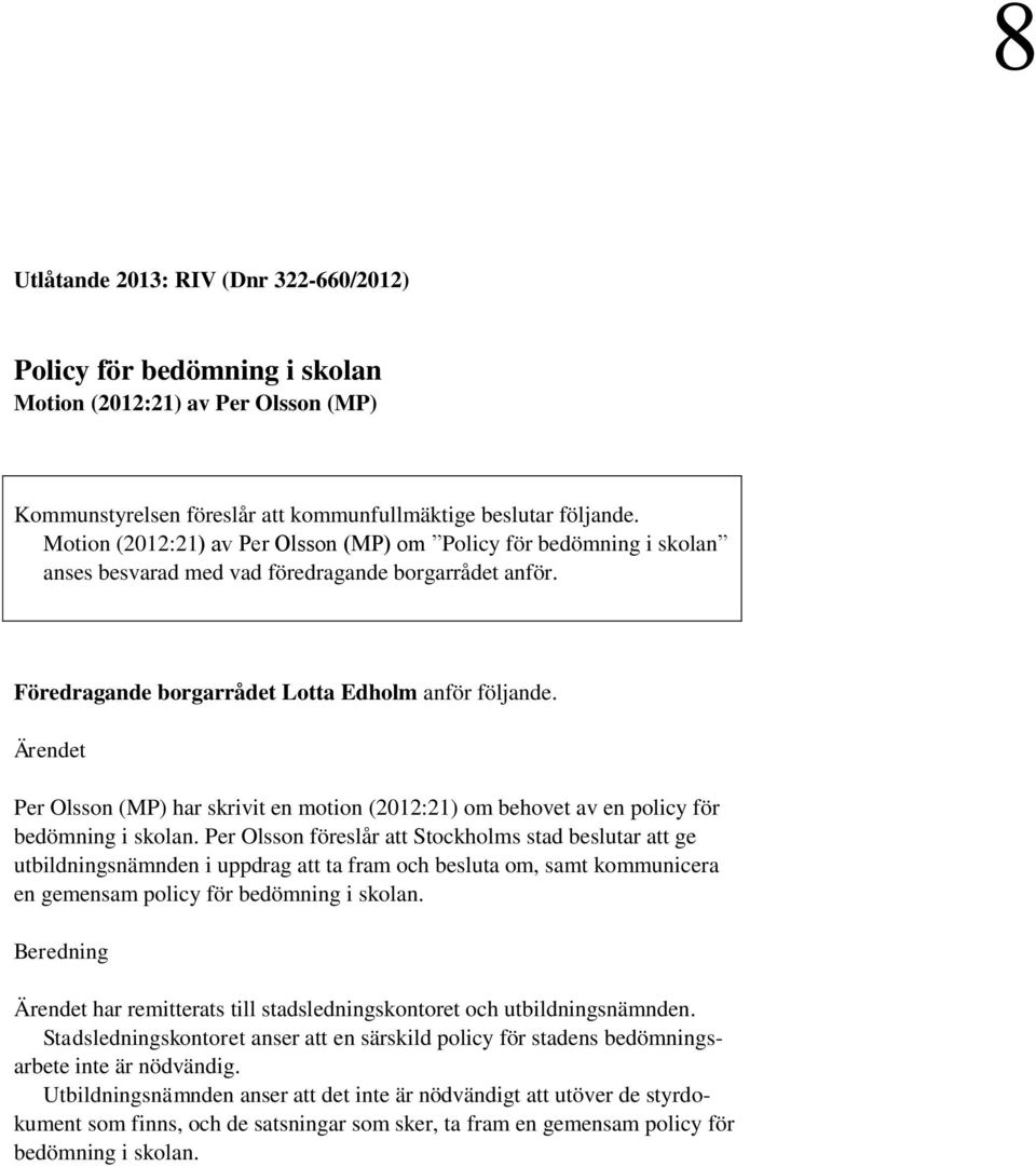 Ärendet Per Olsson (MP) har skrivit en motion (2012:21) om behovet av en policy för bedömning i skolan.