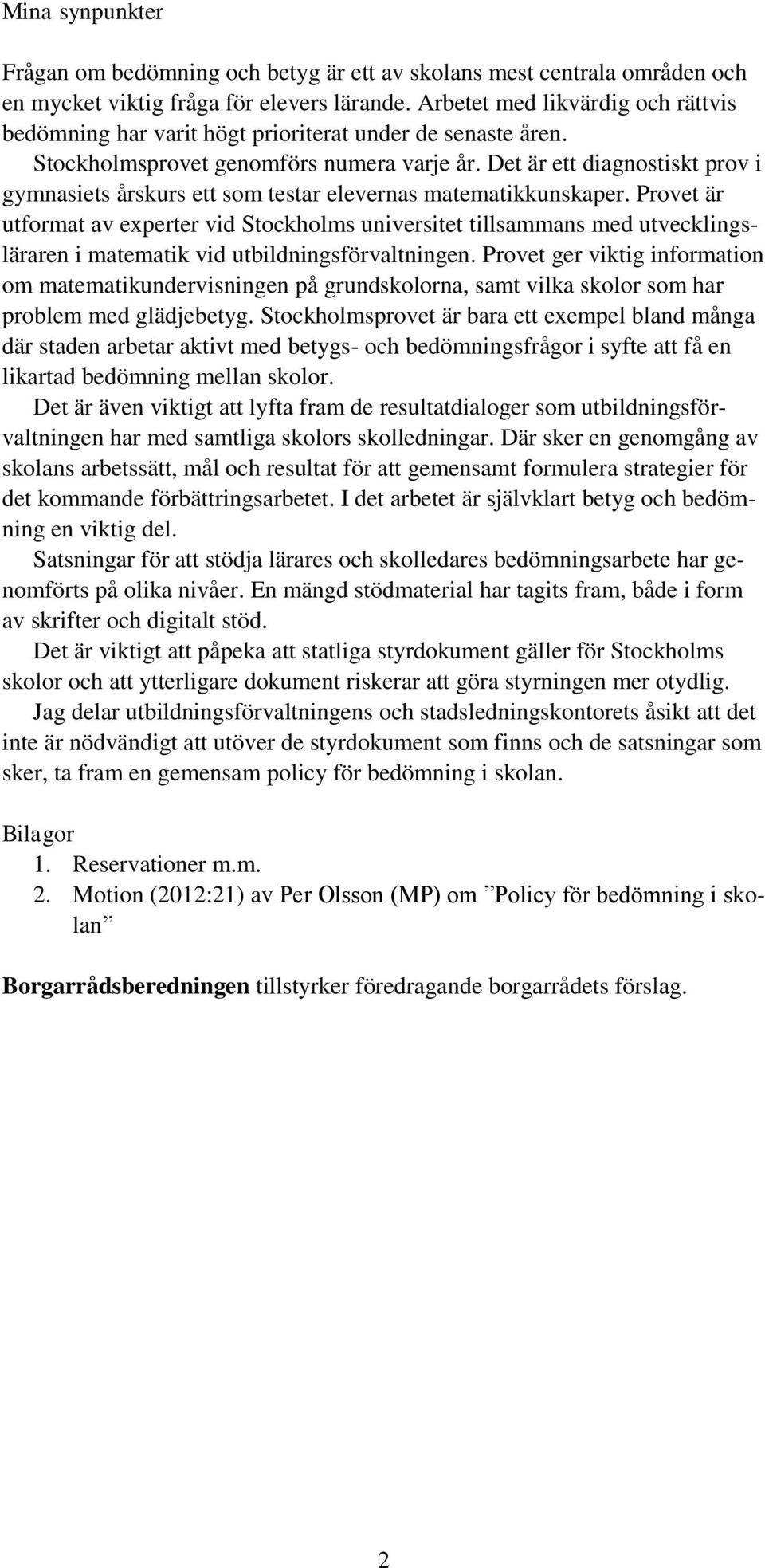 Det är ett diagnostiskt prov i gymnasiets årskurs ett som testar elevernas matematikkunskaper.