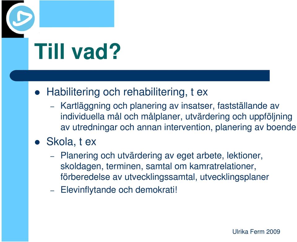 individuella mål och målplaner, utvärdering och uppföljning av utredningar och annan intervention,