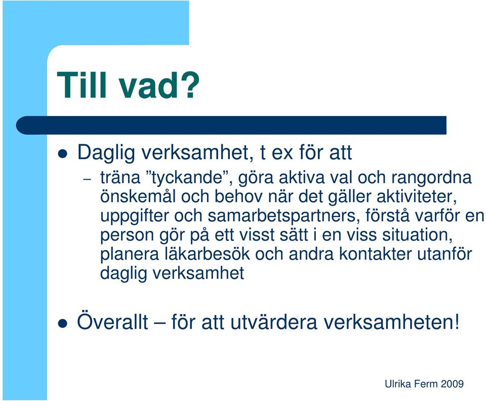 önskemål och behov när det gäller aktiviteter, uppgifter och samarbetspartners,