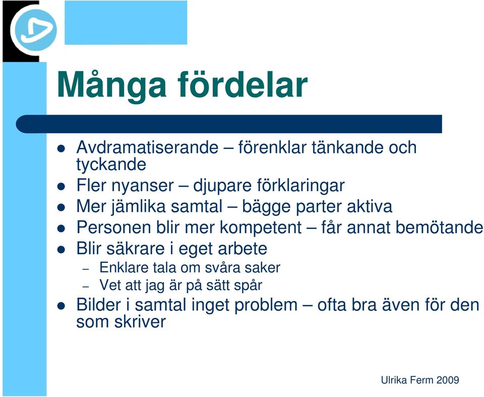 kompetent får annat bemötande Blir säkrare i eget arbete Enklare tala om svåra