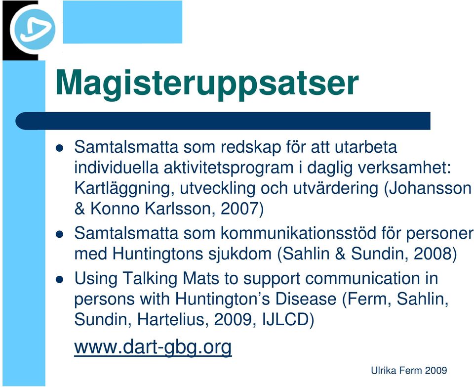 kommunikationsstöd för personer med Huntingtons sjukdom (Sahlin & Sundin, 2008) Using Talking Mats to