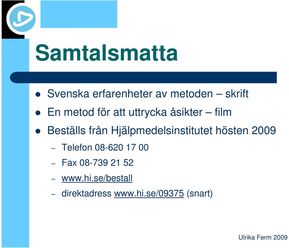 Hjälpmedelsinstitutet hösten 2009 Telefon 08-620 17 00