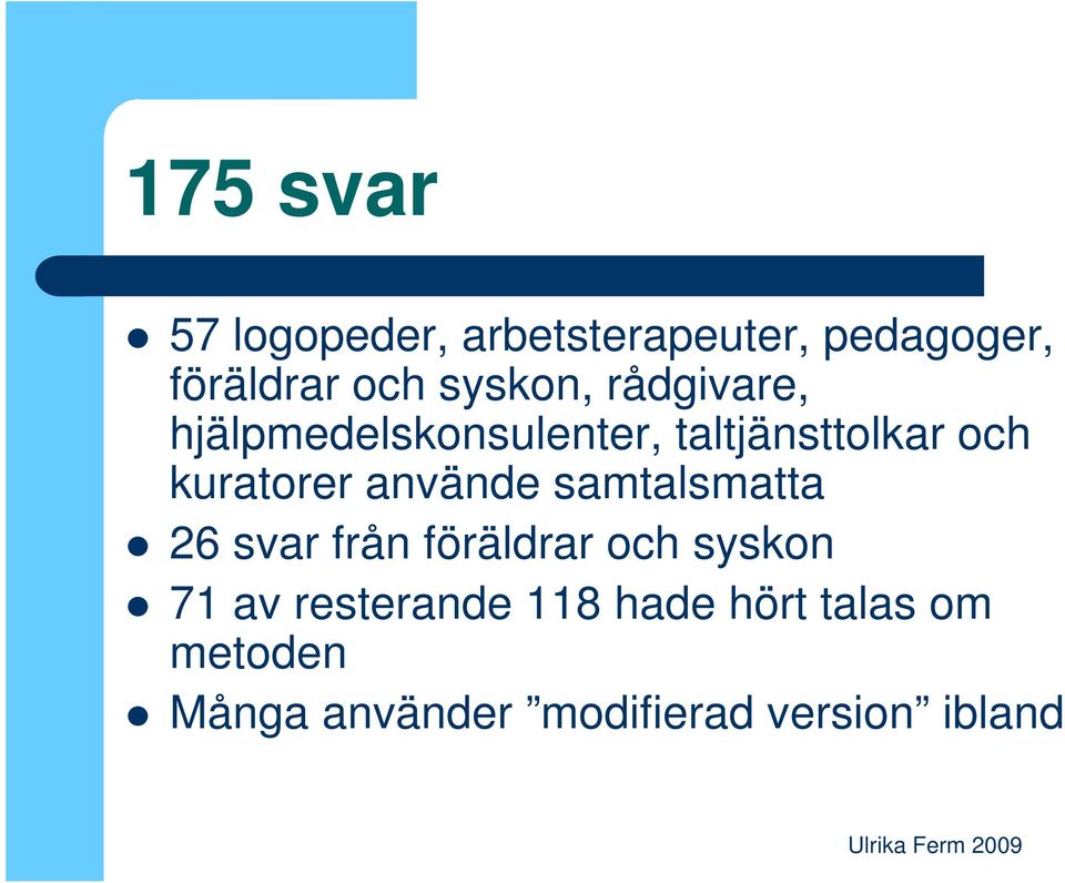 kuratorer använde samtalsmatta 26 svar från föräldrar och syskon 71 av