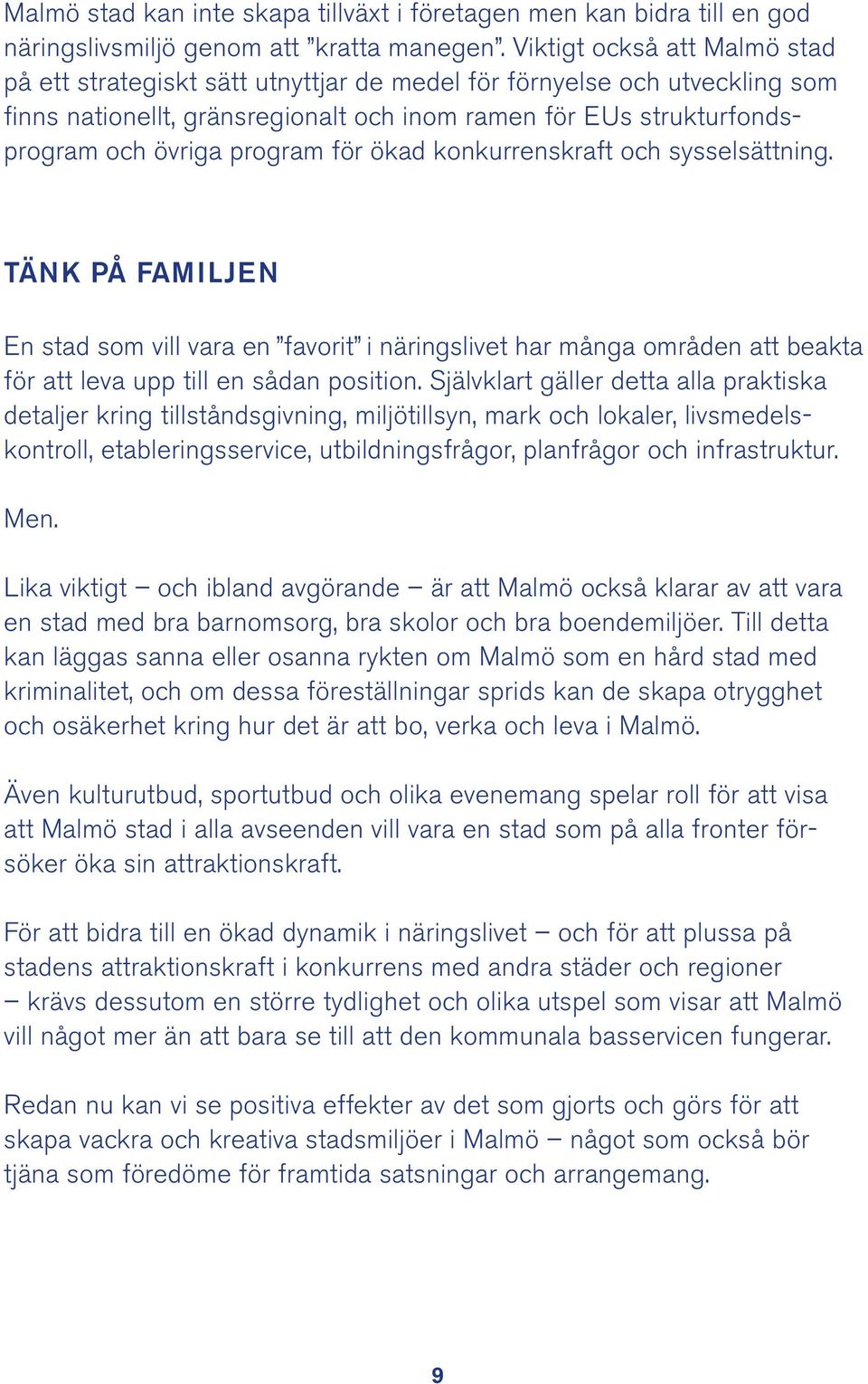 program för ökad konkurrenskraft och sysselsättning. Tänk på familjen En stad som vill vara en favorit i näringslivet har många områden att beakta för att leva upp till en sådan position.