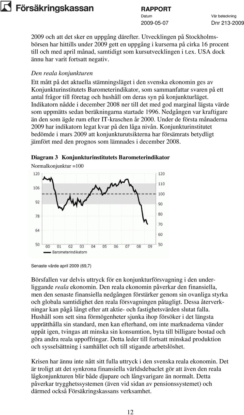 USA dock ännu har varit fortsatt negativ.