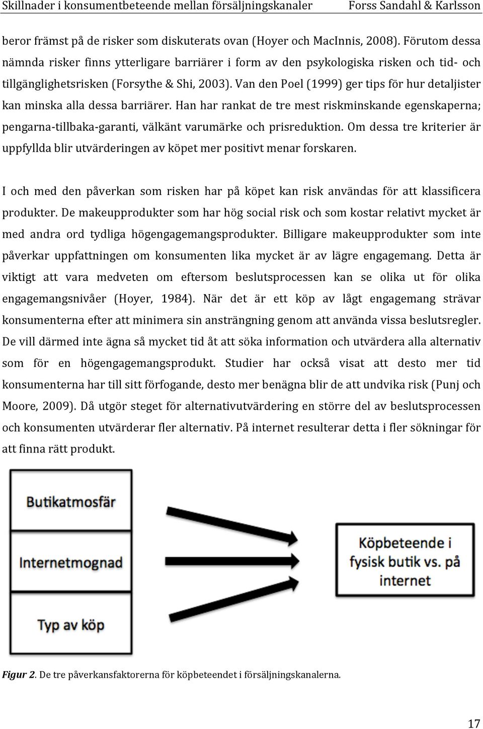 Van den Poel (1999) ger tips för hur detaljister kan minska alla dessa barriärer.