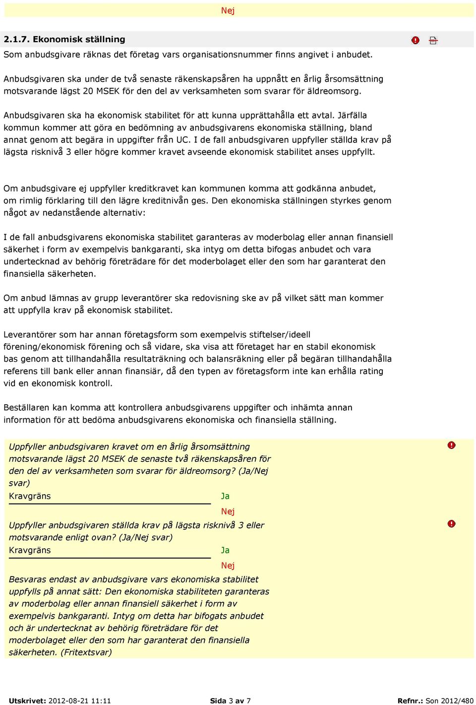 Anbudsgivaren ska ha ekonomisk stabilitet för att kunna upprättahålla ett avtal.