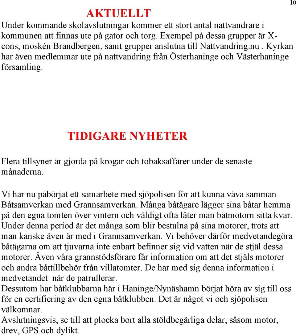 10 TIDIGARE NYHETER Flera tillsyner är gjorda på krogar och tobaksaffärer under de senaste månaderna.