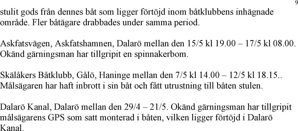 Skälåkers Båtklubb, Gålö, Haninge mellan den 7/5 kl 14.00 12/5 kl 18.15.