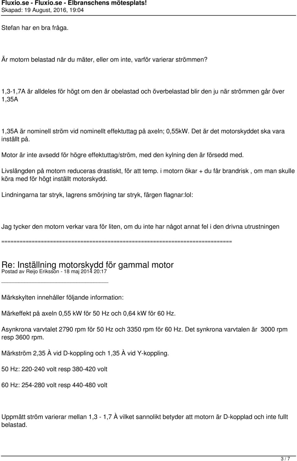 Det är det motorskyddet ska vara inställt på. Motor är inte avsedd för högre effektuttag/ström, med den kylning den är försedd med. Livslängden på motorn reduceras drastiskt, för att temp.