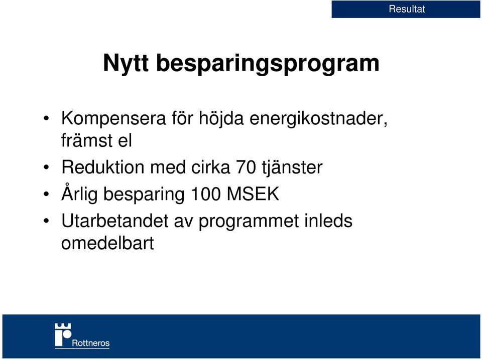 Reduktion med cirka 70 tjänster Årlig