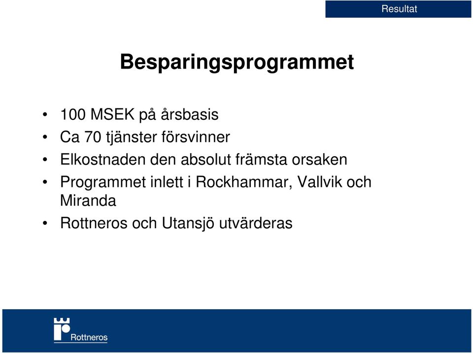 främsta orsaken Programmet inlett i Rockhammar,