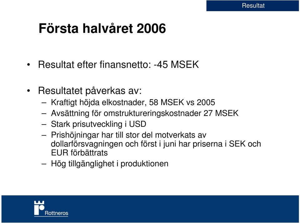 MSEK Stark prisutveckling i USD Prishöjningar har till stor del motverkats av