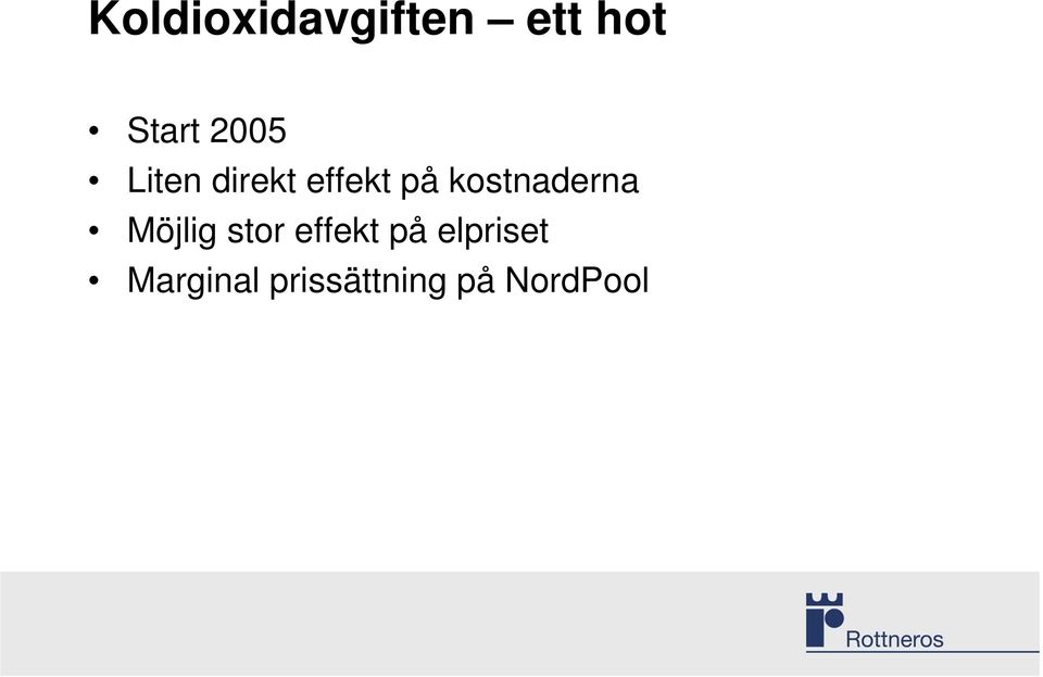 kostnaderna Möjlig stor effekt på