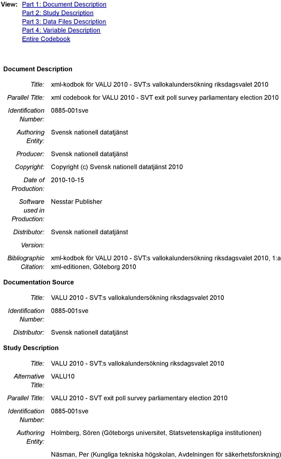 Svensk nationell datatjänst Svensk nationell datatjänst Copyright: Copyright (c) Svensk nationell datatjänst 2010 Date of Production: Software used in Production: Distributor: 2010-10-15 Nesstar