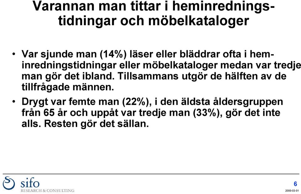 Tillsammans utgör de hälften av de tillfrågade männen.