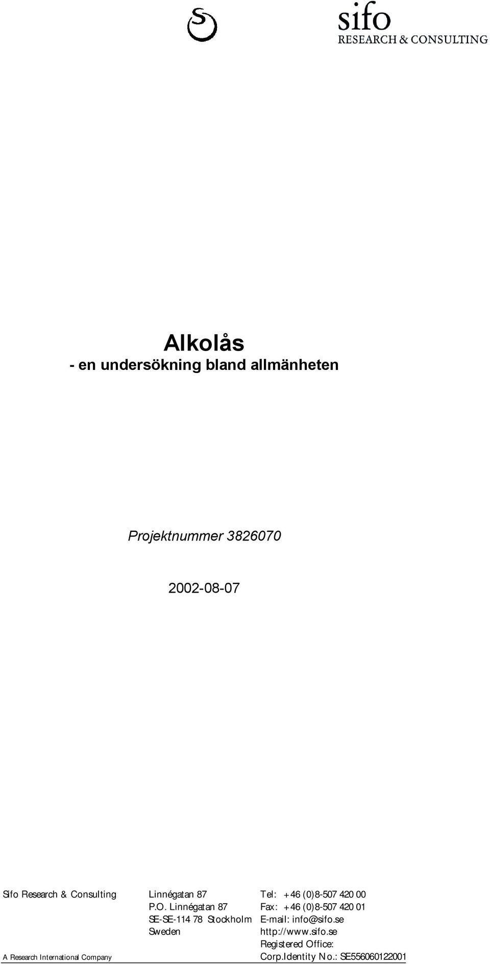 Linnégatan 87 Fax: +46 (0)8-507 420 01 SE-SE-114 78 Stockholm E-mail: info@sifo.