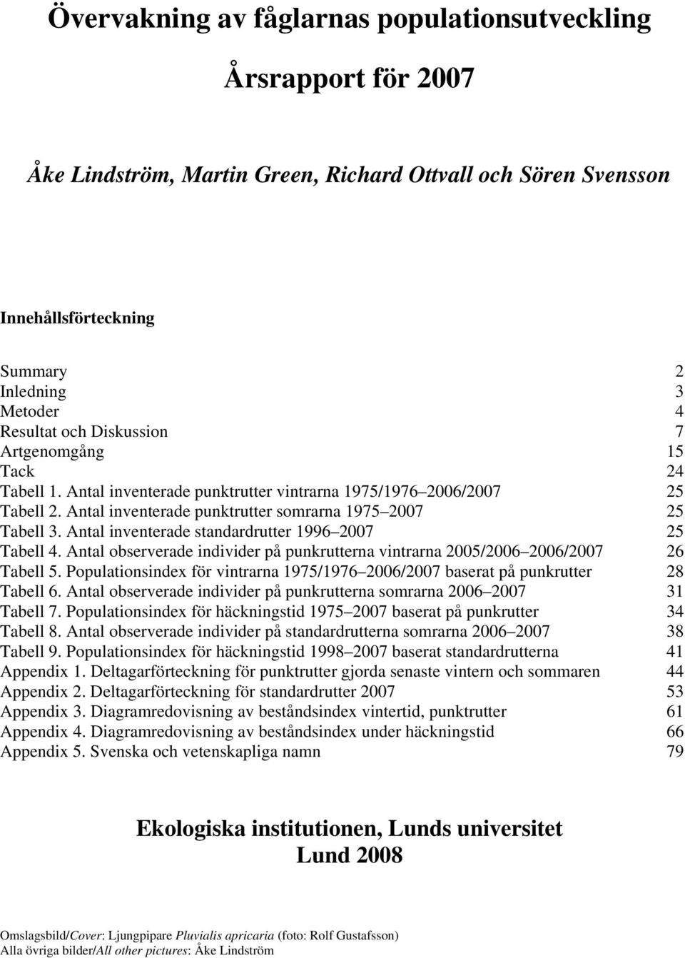 Antal inventerade standardrutter 996 7 5 Tabell 4. Antal observerade individer på punkrutterna vintrarna 5/6 6/7 6 Tabell 5.