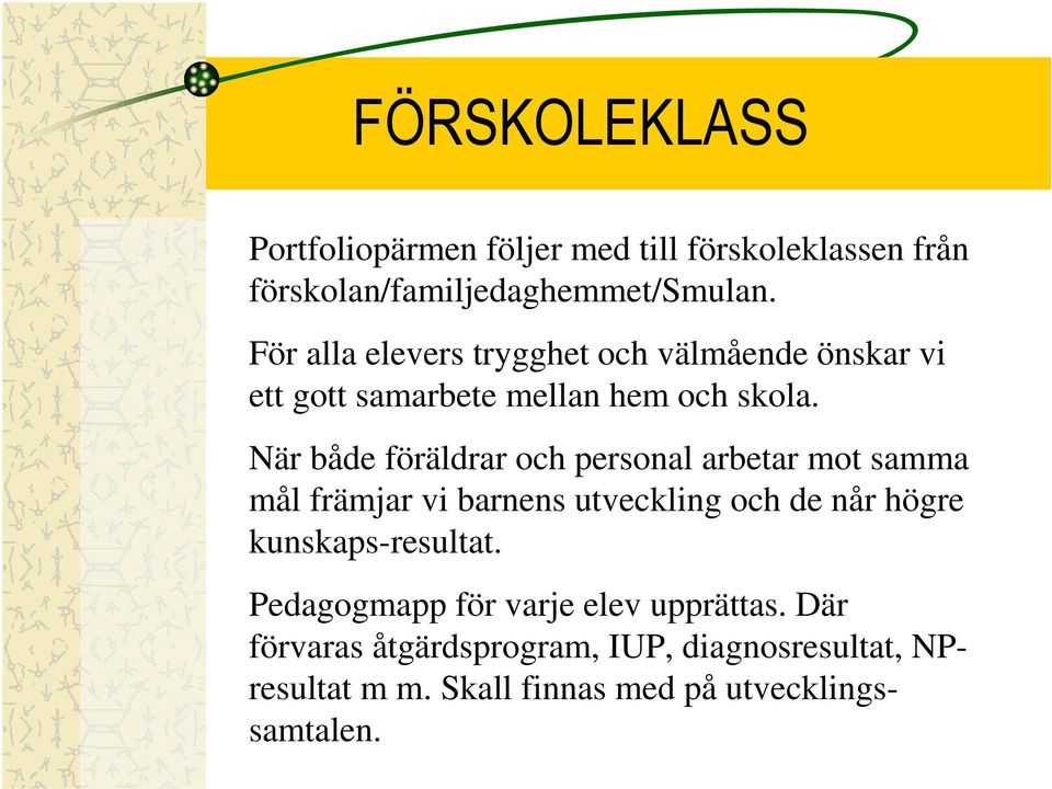 När både föräldrar och personal arbetar mot samma mål främjar vi barnens utveckling och de når högre