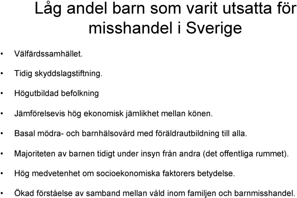 Basal mödra- och barnhälsovård med föräldrautbildning till alla.