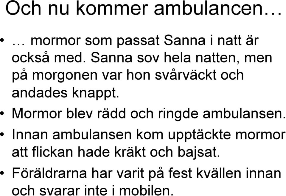 Mormor blev rädd och ringde ambulansen.