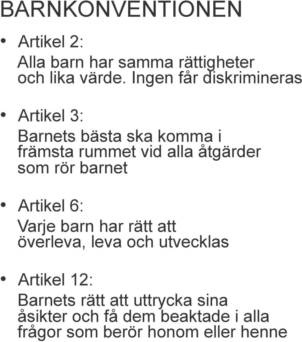 åtgärder som rör barnet Artikel 6: Varje barn har rätt att överleva, leva och utvecklas