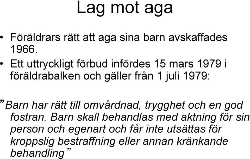 1979: Barn har rätt till omvårdnad, trygghet och en god fostran.