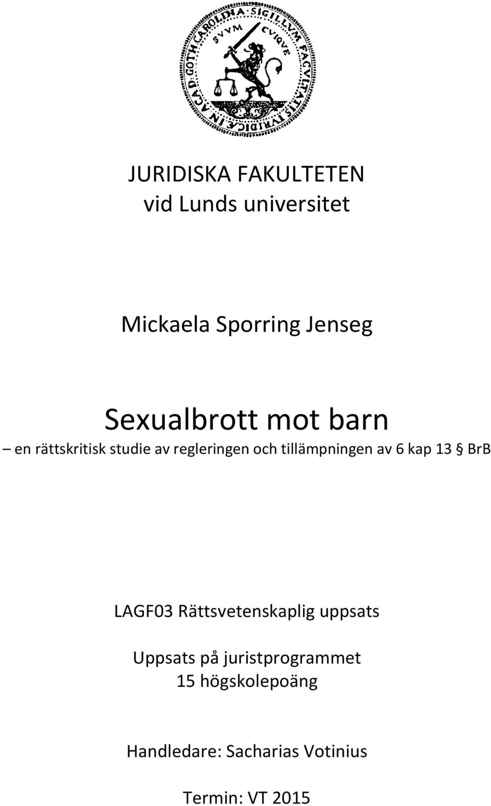 tillämpningen av 6 kap 13 BrB LAGF03 Rättsvetenskaplig uppsats Uppsats