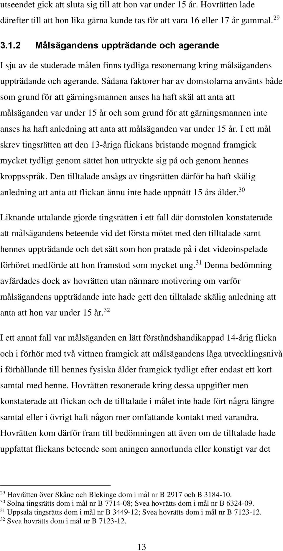 anledning att anta att målsäganden var under 15 år.