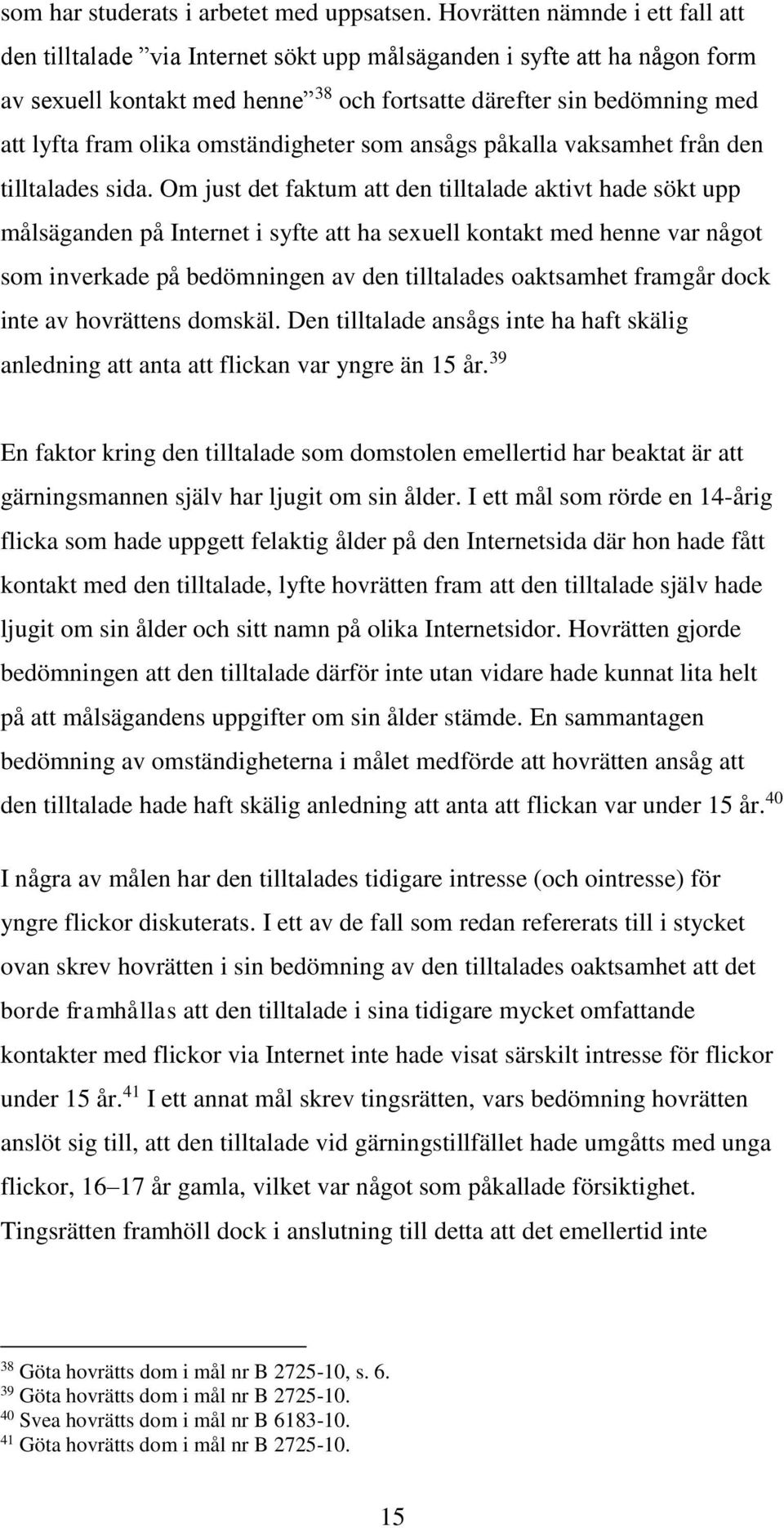 olika omständigheter som ansågs påkalla vaksamhet från den tilltalades sida.