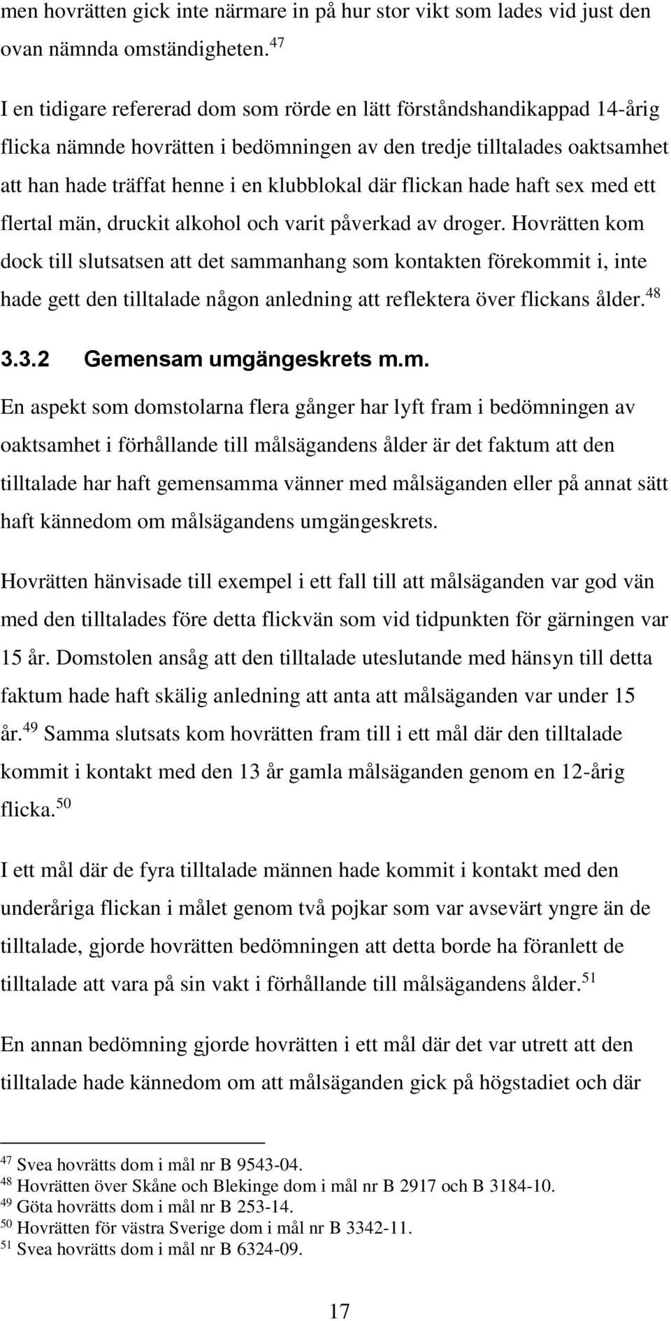 flickan hade haft sex med ett flertal män, druckit alkohol och varit påverkad av droger.