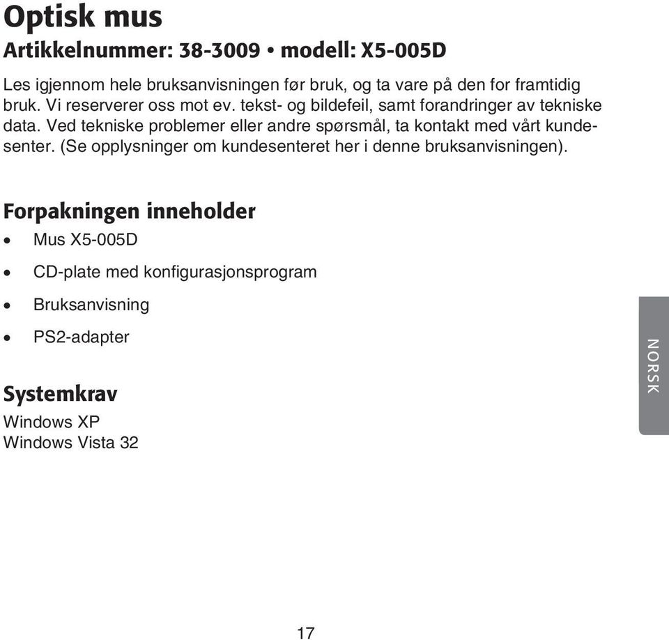Ved tekniske problemer eller andre spørsmål, ta kontakt med vårt kundesenter.