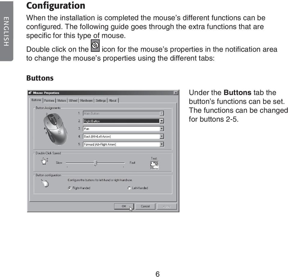Double click on the icon for the mouse s properties in the notification area to change the mouse s properties