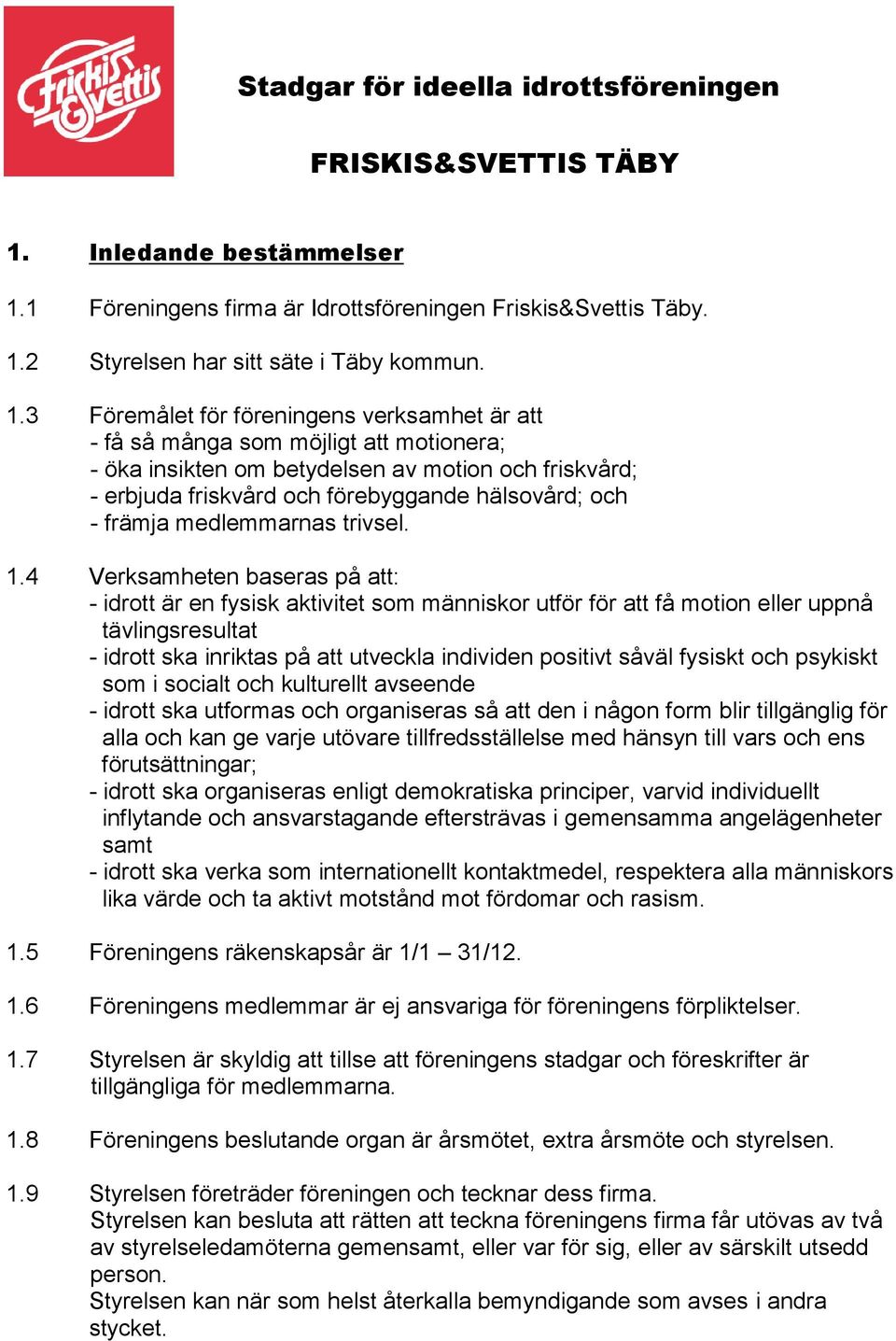 1 Föreningens firma är Idrottsföreningen Friskis&Svettis Täby. 1.