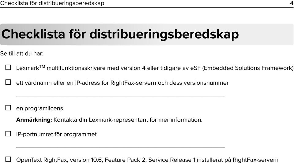 för RightFax-servern och dess versionsnummer en programlicens Anmärkning: Kontakta din Lexmark-representant för mer