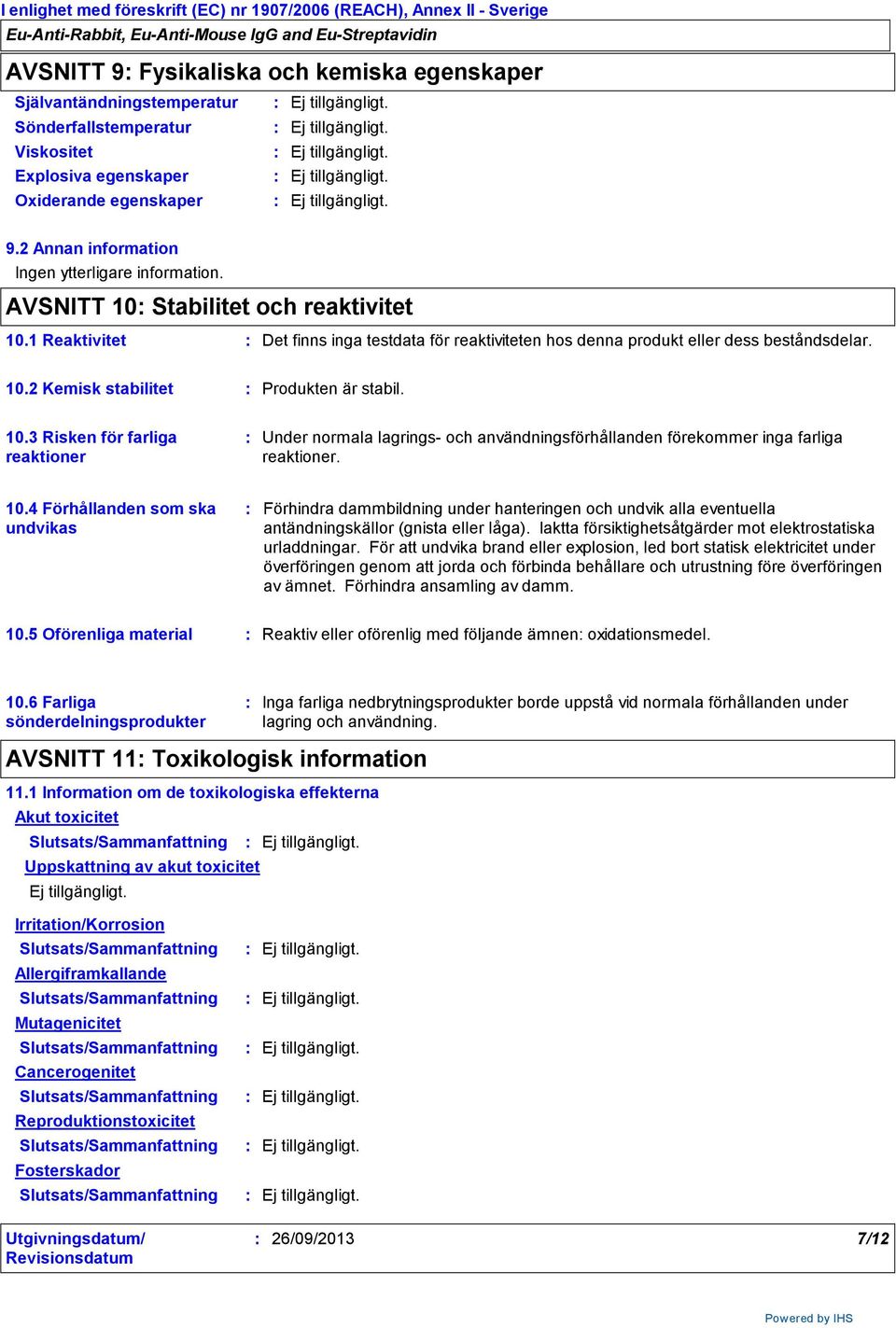 10.4 Förhållanden som ska undvikas Förhindra dammbildning under hanteringen och undvik alla eventuella antändningskällor (gnista eller låga).