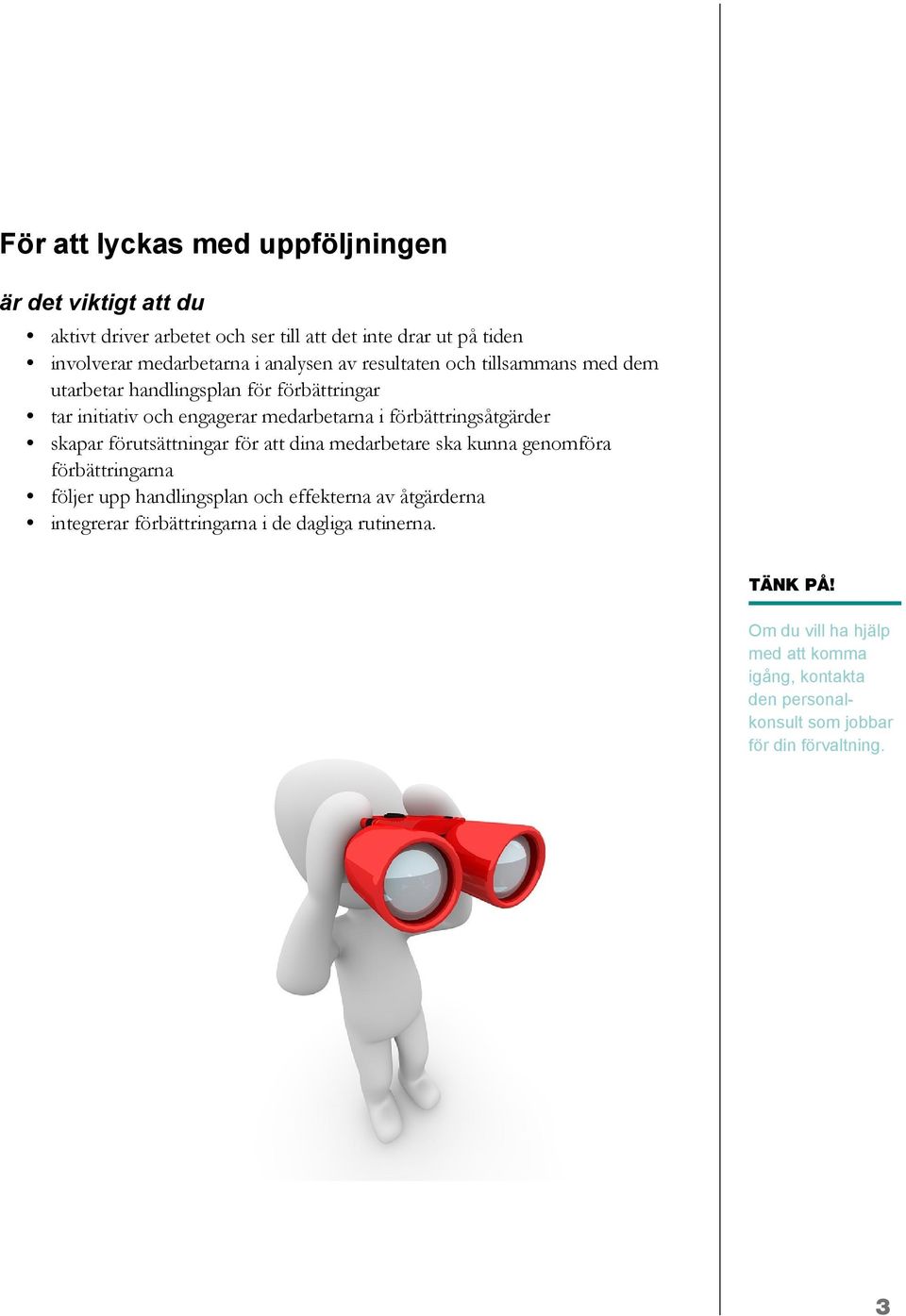 förbättringsåtgärder skapar förutsättningar för att dina medarbetare ska kunna genomföra förbättringarna följer upp handlingsplan och effekterna av