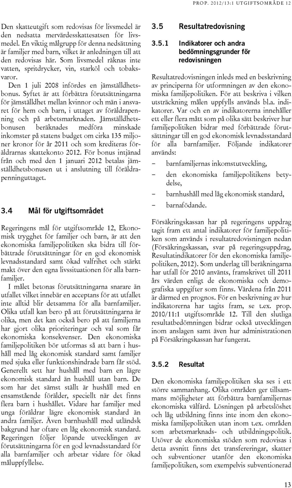 Den 1 juli 2008 infördes en jämställdhetsbonus.