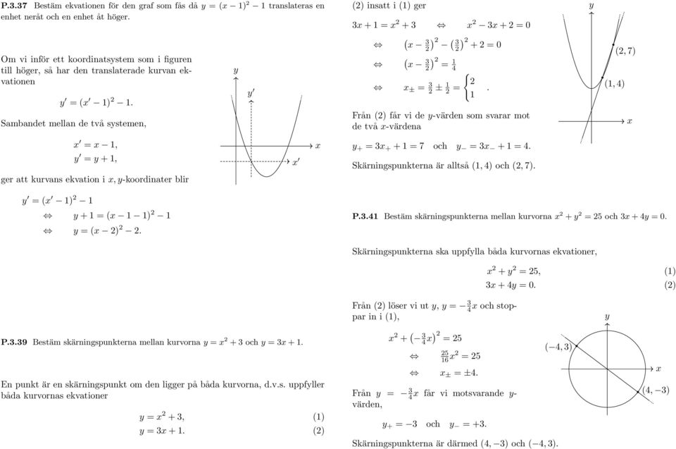 Sambandet mellan de två sstemen, ( 3 ( ) 3 ) + = 0 ( ) 3 = 4 { ± = 3 ± =.