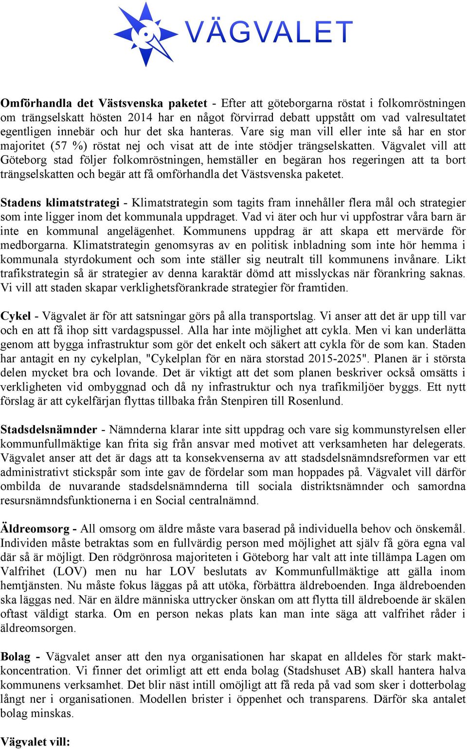 Vägvalet vill att Göteborg stad följer folkomröstningen, hemställer en begäran hos regeringen att ta bort trängselskatten och begär att få omförhandla det Västsvenska paketet.