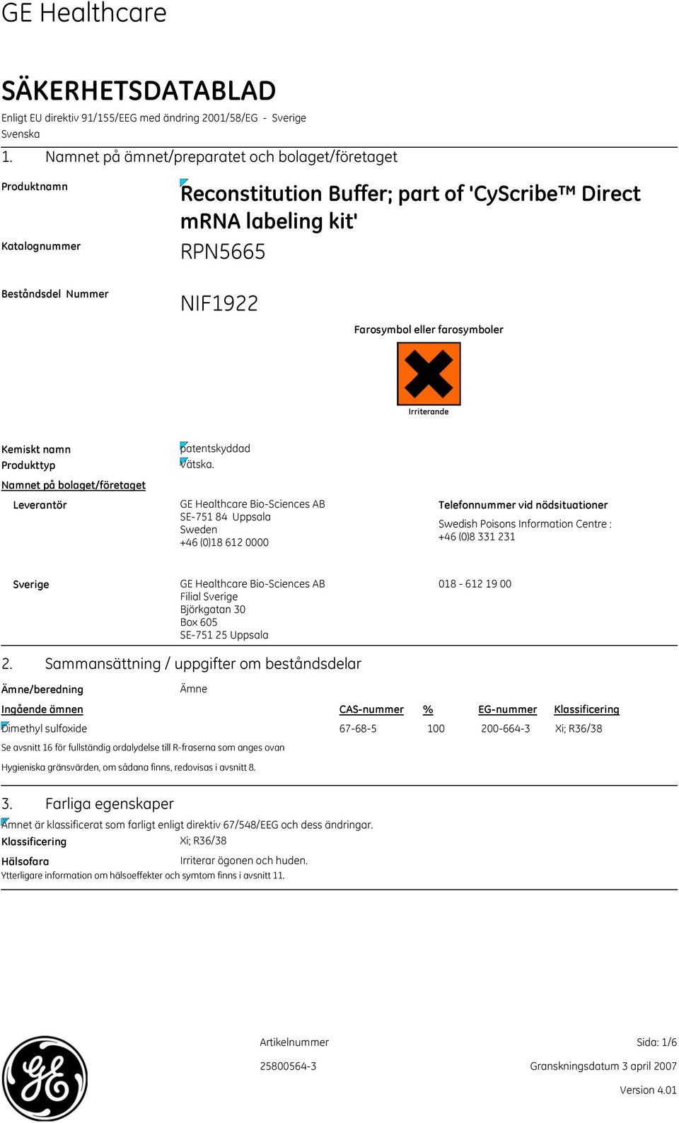Irriterande Kemiskt namn Produkttyp Namnet på bolaget/företaget Leverantör patentskyddad Vätska.