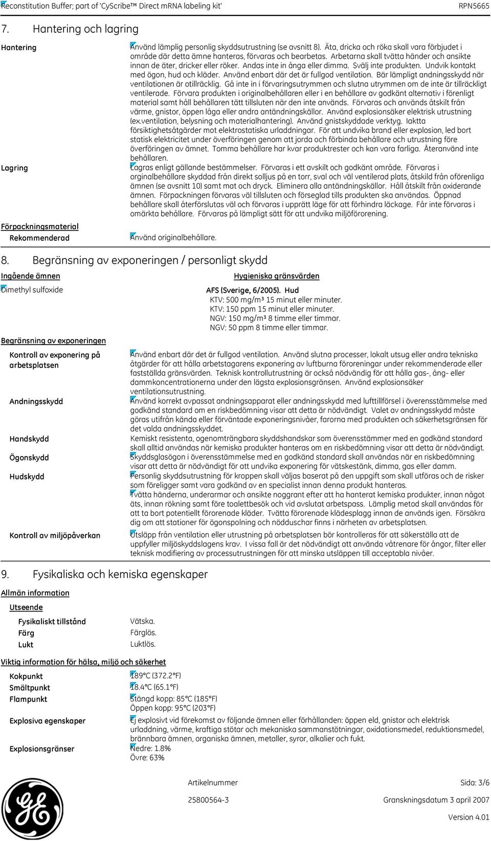 Andas inte in ånga eller dimma. Svälj inte produkten. Undvik kontakt med ögon, hud och kläder. Använd enbart där det är fullgod ventilation.