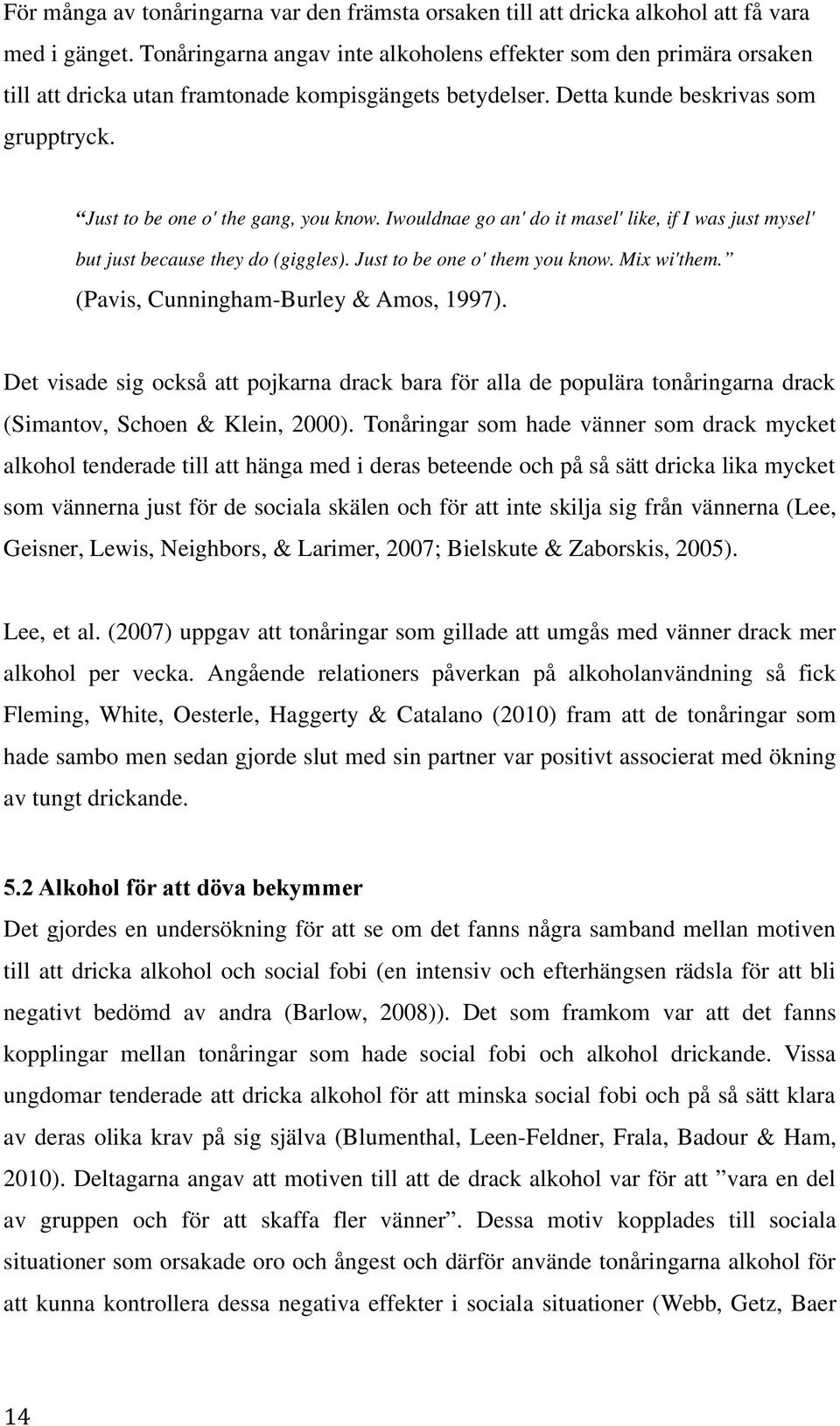 Tåg m h vä m k myk kh häg m b h på å ä k k myk m vä ju fö kä h fö kj g få vä (L, G, Lw, Nghb, & Lm, 2007; Bku & Zbk, 2005). L,. (2007) uppgv åg m g umgå m vä k m kh p vk.