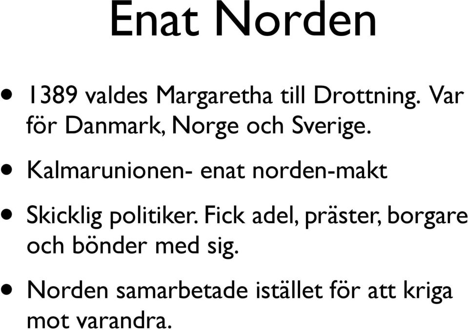 Kalmarunionen- enat norden-makt Skicklig politiker.