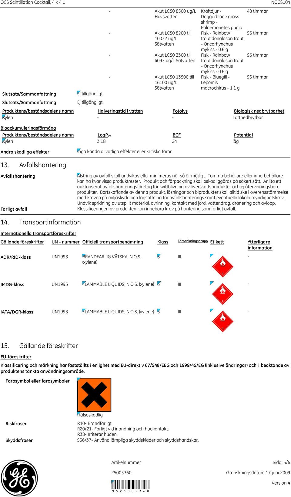 - Akut LC50 8500 ug/l Havsvatten - Akut LC50 8200 till 1002 ug/l - Akut LC50 00 till 409 ug/l - Akut LC50 1500 till 16100 ug/l Kräftdjur - Daggerblade grass shrimp - Palaemonetes pugio Fisk - Rainbow