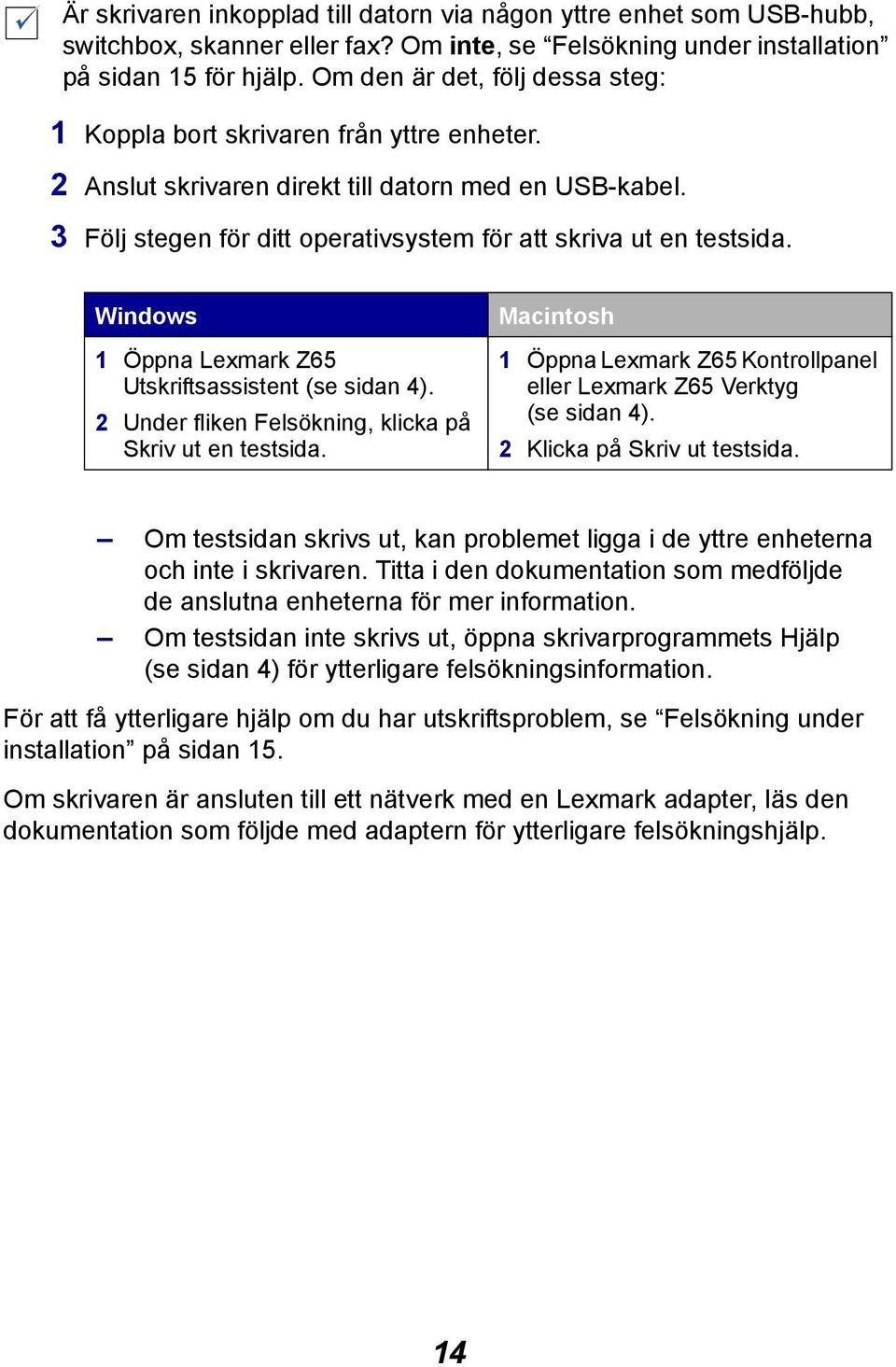 Windows 1 Öppna Lexmark Z65 Utskriftsassistent (se sidan 4). 2 Under fliken Felsökning, klicka på Skriv ut en testsida.