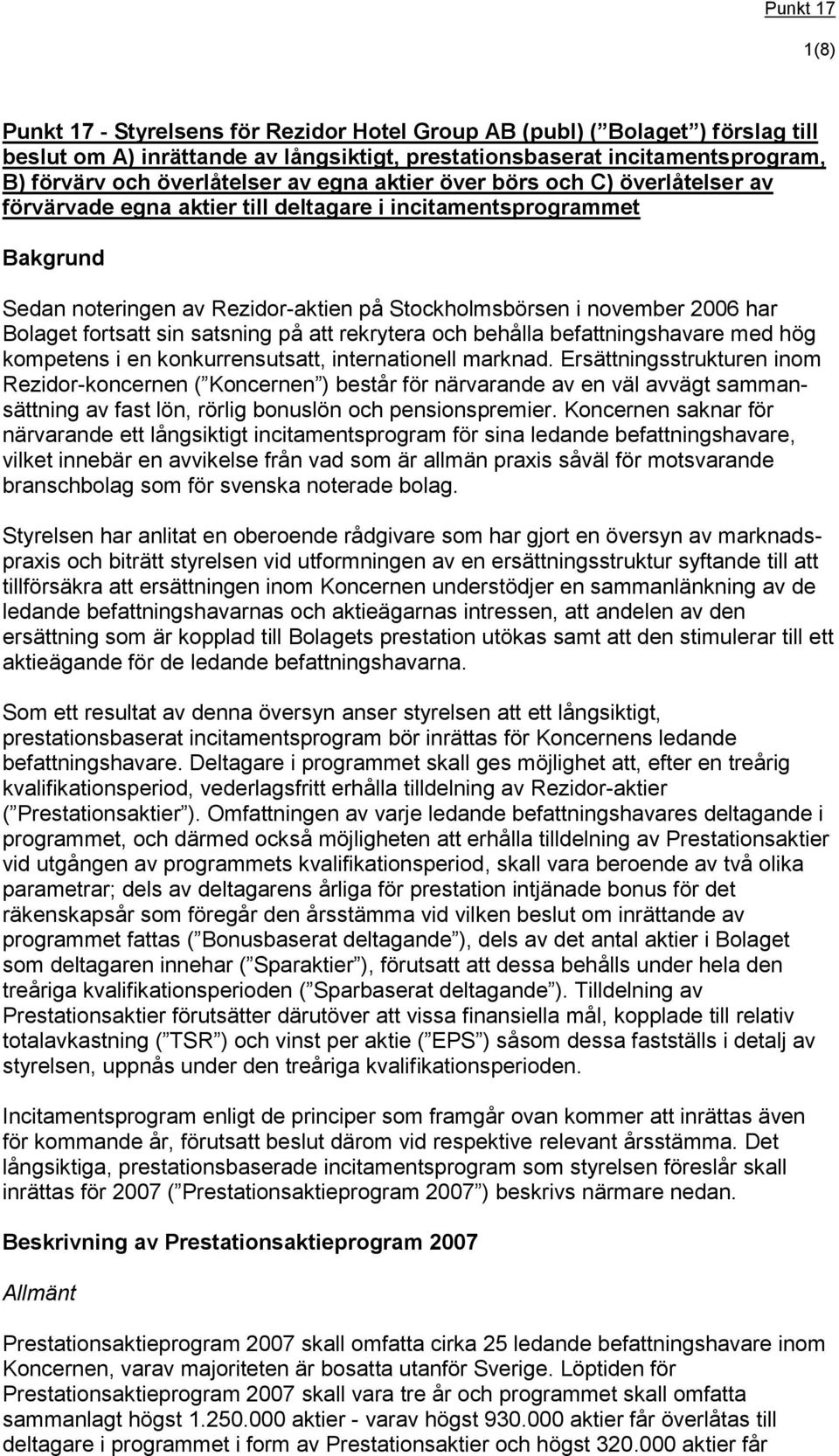 fortsatt sin satsning på att rekrytera och behålla befattningshavare med hög kompetens i en konkurrensutsatt, internationell marknad.