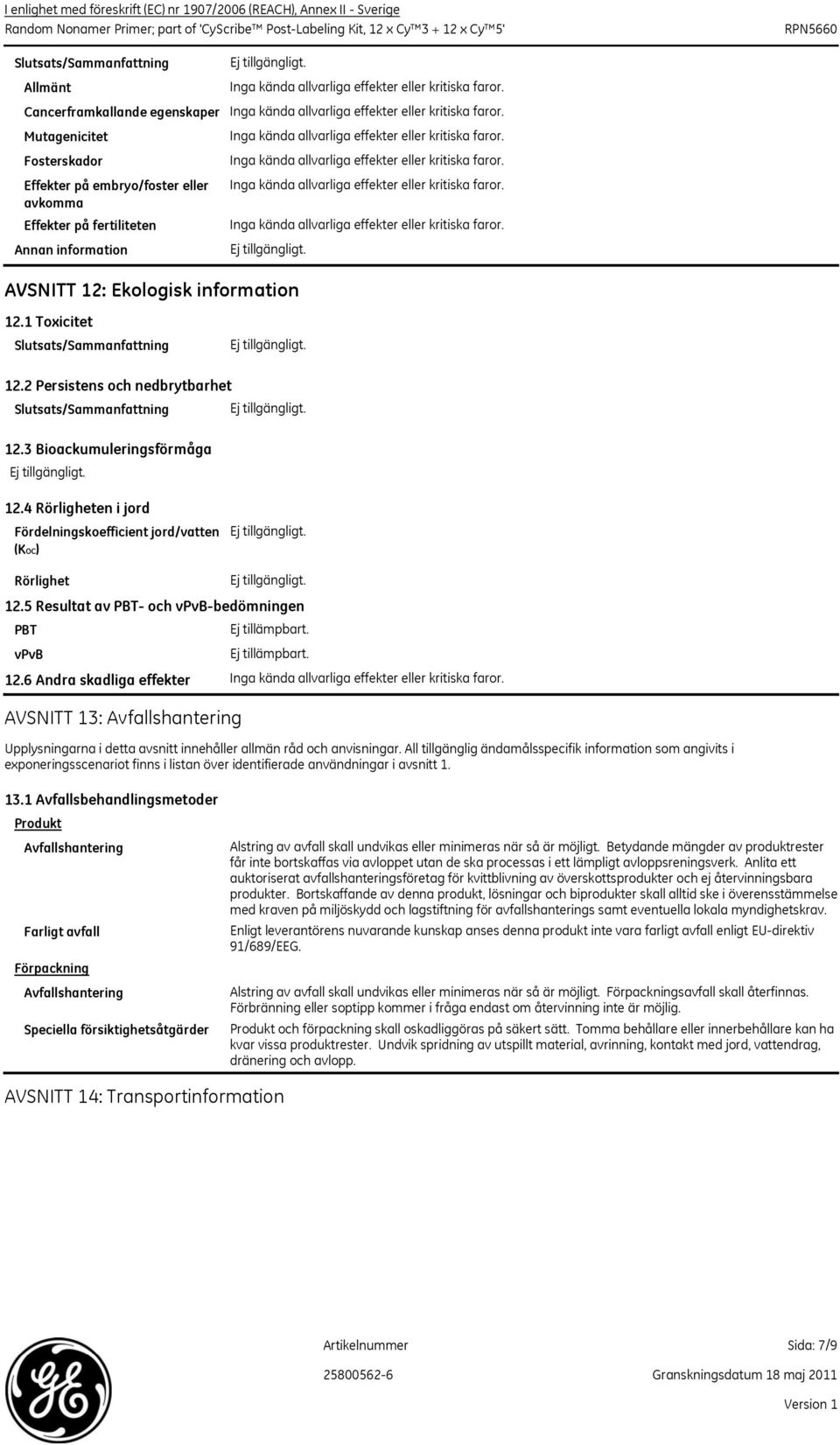 1 Toxicitet Slutsats/Sammanfattning 12.2 Persistens och nedbrytbarhet Slutsats/Sammanfattning 12.3 Bioackumuleringsförmåga 12.