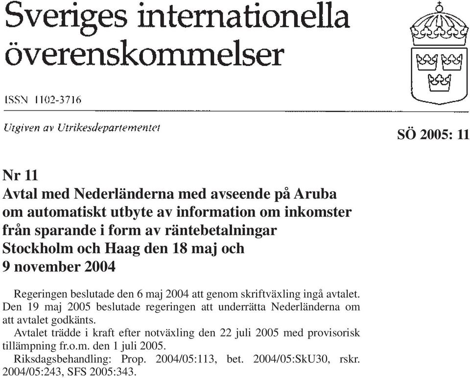 Den 19 maj 2005 beslutade regeringen att underrätta Nederländerna om att avtalet godkänts.